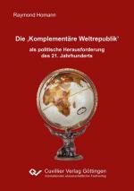 ISBN 9783867279482: Die ‚Komplementäre Weltrepublik’ als politische Herausforderung des 21. Jahrhunderts - Eine Untersuchung zur Realität und Utopie von Otfried Höffes Modell zur globalen politischen Organisation vor dem Hintergrund aktueller Verrechtlichungsprozesse in der 