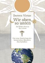 ISBN 9783867280099: Wie oben, so unten. Die Sieben Gesetze des Lebens (Gebundene Ausgabe) - Die Sieben Gesetze des Lebens