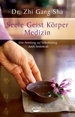 ISBN 9783867280105: Seele Geist Körper Medizin. Eine Anleitung zur Selbstheilung durch Seelenkraft (Gebundene Ausgabe) - Eine Anleitung zur Selbstheilung durch Seelenkraft