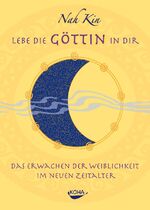 Lebe die Göttin in dir - Das Erwachen der Weiblichkeit im neuen Zeitalter