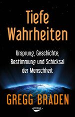 ISBN 9783867281690: Tiefe Wahrheiten - Ursprung, Geschichte, Schicksal  und Bestimmung der Menschheit  (Originaltitel - Deep Truth: Igniting the Memory of Our Origin, History, Destiny, and Fate)