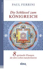 Die Schlüssel zum Königreich - 8 spirituelle Übungen, die dein Leben transformieren