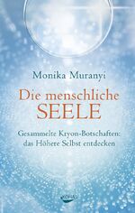 ISBN 9783867283007: Die menschliche Seele - Gesammelte Kryon-Botschaften: das höhere Selbst entdecken