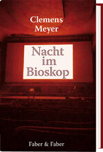 Clemens Meyer: Die Nacht im Bioskop: Ein Clemens Meyer: Die Nacht im Bioskop: Ein