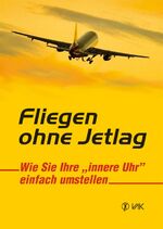 ISBN 9783867310130: Fliegen ohne Jetlag - Display / Wie Sie Ihre "innere Uhr" einfach umstellen / Papp-Bilderbuch / Deutsch / 2007 / VAK Verlags GmbH / EAN 9783867310130