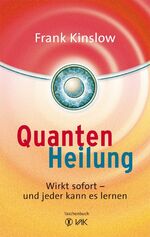 Quantenheilung – Wirkt sofort - und jeder kann es lernen