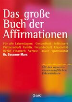 ISBN 9783867310512: Das große Buch der Affirmationen - Für alle Lebenslagen: Gesundheit – Selbstwert – Partnerschaft – Familie – Freundschaft – Kreativität – Beruf – Finanzen – Verlust – Trauer – Spiritualität u.v.a.m. Mit den neuesten wissenschaftlichen Erkenntnissen!