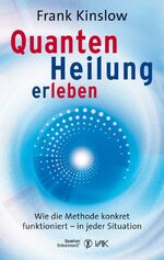 ISBN 9783867310581: Quantenheilung erleben: Wie die Methode konkret funktioniert - in jeder Situation (Quantum Entrainment (R))