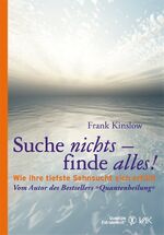 Suche nichts - finde alles! – Wie Ihre tiefste Sehnsucht sich erfüllt