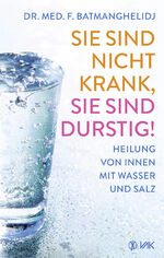 ISBN 9783867311199: Sie sind nicht krank, Sie sind durstig! – Heilung von innen mit Wasser und Salz