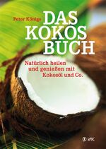 ISBN 9783867311274: Das Kokos-Buch - Natürlich heilen und genießen mit Kokosöl und Co.