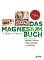 Das Magnesium-Buch - Schlüsselmineral für unsere Gesundheit - Magnesiummangel rechtzeitig erkennen und behandeln