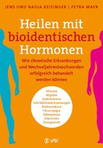 ISBN 9783867311694: Heilen mit bioidentischen Hormonen - Wie chronische Krankheiten und Wechseljahresbeschwerden erfolgreich behandelt werden können