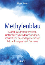 ISBN 9783867312691: Methylenblau - Stärkt das Immunsystem, unterstützt die Mitochondrien, schützt vor Demenz und neurodegenerativen Erkrankungen