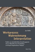 ISBN 9783867321754: Werkprozess – Wahrnehmung – Interpretation - Studien zur mittelalterlichen Gestaltungspraxis und zur Methodik ihrer Erschließung am Beispiel baugebundener Skulptur