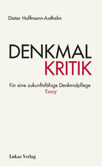 ISBN 9783867324519: Denkmalkritik | Für eine zukunftsfähige Denkmalpflege. Essay | Dieter Hoffmann-Axthelm | Taschenbuch | 95 S. | Deutsch | 2024 | Lukas Verlag | EAN 9783867324519