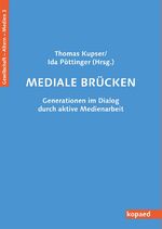 Mediale Brücken – Generationen im Dialog durch aktive Medienarbeit