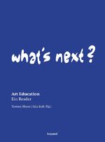 ISBN 9783867362986: What's Next? - Art Education - Ein Reader