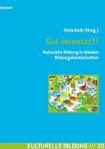 ISBN 9783867363389: Gut vernetzt?! - Kulturelle Bildung in lokalen Bildungslandschaften | Mit Praxiseinblicken und Handreichungen zur Umsetzung „Kommunaler Gesamtkonzepte für Kulturelle Bildung“