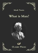 Mark Twain: What is Man? | Mark Twain | Mark Twain: What is Man? | Mark Twain |