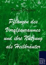 ISBN 9783867413541: Pflanzen des Voralpenraumes und ihre Nutzung als Heilkräuter