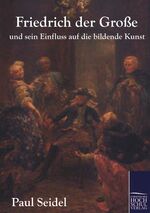 ISBN 9783867416252: Friedrich der Große und sein Einfluss auf die bildende Kunst