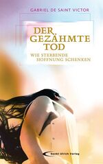 ISBN 9783867441025: Der gezähmte Tod - Wie Sterbende Hoffnung schenken