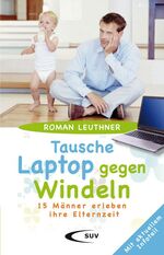 ISBN 9783867441155: Tausche Laptop gegen Windeln - 15 Männer erleben ihre Elternzeit