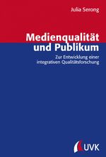 ISBN 9783867646161: Medienqualität und Publikum - Zur Entwicklung einer integrativen Qualitätsforschung