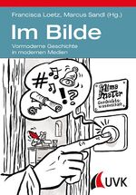 ISBN 9783867646758: Im Bilde. Vormoderne Geschichte in modernen Medien.