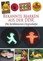 Bekannte Marken aus der DDR : die berühm