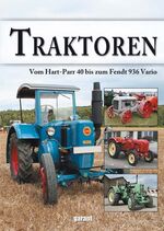 Traktoren vom Hart-Parr 40 bis zum Fendt 936 Vario