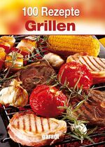 ISBN 9783867668279: 100 Rezepte Grillen