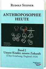 ISBN 9783867720533: Anthroposophie heute: Band 2: Unsere Kinder, unsere Zukunft (Über Erziehung, England 1924)