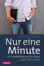 Nur eine Minute - Das Andachtsbuch für Papas jeder Altersklasse