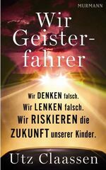 ISBN 9783867740661: Wir Geisterfahrer: Wir denken falsch. Wir lenken falsch. Wir riskieren die Zukunft unserer Kinder