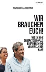 ISBN 9783867741323: Wir brauchen Euch! Wie sich die Generation 50plus engagieren und verwirklichen kann