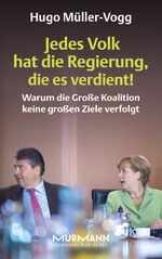 ISBN 9783867743754: Jedes Volk hat die Regierung, die es verdient! - Warum die große Koalition keine großen Ziele verfolgt