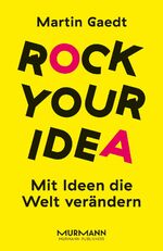 ISBN 9783867745413: Rock your idea - mit Ideen die Welt verändern