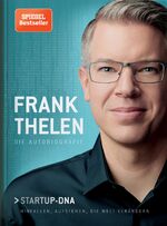 ISBN 9783867746113: Frank Thelen – Die Autobiografie - Startup-DNA – Hinfallen, aufstehen, die Welt verändern