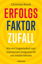 ISBN 9783867747547: Erfolgsfaktor Zufall – Wie wir Ungewissheit und unerwartete Ereignisse für uns nutzen können