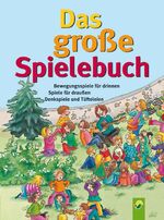 ISBN 9783867750578: Das große Spielebuch.Bewegungsspiele für drinnen, Spiele für draußen, Denkspiele und Tüfteleien.