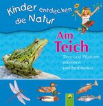 ISBN 9783867756389: Am Teich. Tiere und Pflanzen erkennen und bestimmen - Kinder entdecken die Natur