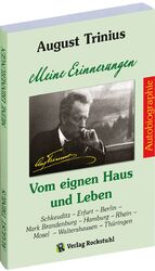 ISBN 9783867776615: AUGUST TRINIIUS Autobiographie - Meine Erinnerungen - Vom eignen Haus und Leben - Schkeuditz - Erfurt - Berlin - Mark Brandenburg - Hamburg - Rhein - Mosel - Waltershausen - Thüringen