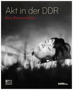 ISBN 9783867894494: Akt in der DDR - Eine Retrospektive 2.Auflage