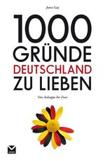 1000 Gründe Deutschland zu lieben: Von A