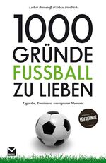 ISBN 9783868032239: 1000 Gründe Fußball zu lieben: Legenden, Momente, unvergessene Momente