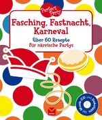 Perfect Party - Fasching, Fastnacht, Karneval - Über 60 Rezepte für närrische Partys