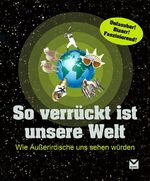 ISBN 9783868034363: So verrückt ist unsere Welt - Wie Außerirdische uns sehen würden