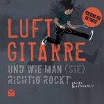 ISBN 9783868035124: Luftgitarre – Und wie man (sie) richtig rockt